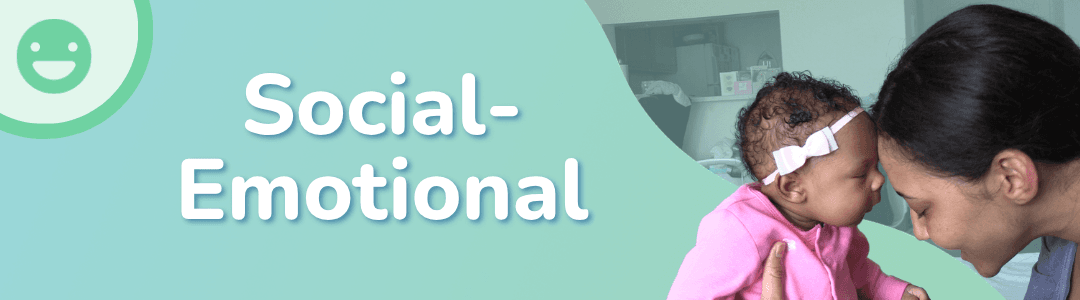 Hero image with the words Social-Emotional next to a photo of a mom and baby touching foreheads.
